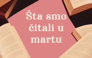 Šta smo čitali u martu 2025. godine: 5 književnih preporuka