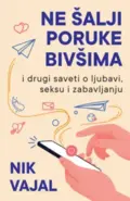 ne-salji-poruke-bivsima-i-drugi-saveti-o-ljubavi-seksu-i-zabavljanju-nik-vajal-v