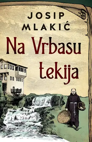 Uzbudljiva hronika burnih vremena u Bosni – „Na Vrbasu tekija“ Josipa Mlakića u prodaji od 4. novembra - slika 1