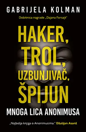 „Haker, trol, uzbunjivač, špijun: mnoga lica Anonimusa“ Gabrijele Kolman u prodaji od 22. maja - slika 1