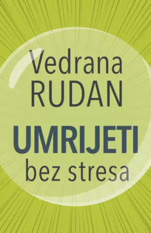 Smej se, plači, ljuti se, živi! „Umrijeti bez stresa“ Vedrane Rudan u prodaji od 13. decembra - slika 1