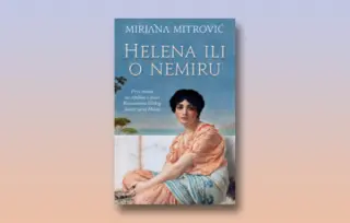 Prikaz romana „Helena ili o nemiru“: Taman kad misliš da nekoga poznaješ, on se promeni