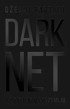 Džejmi Bartlet, unutar darkneta, gde kriminalci, trolovi i ekstremisti vladaju - slika 1