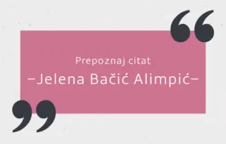 Prepoznaj citat: Jelena Bačić Alimpić