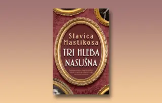Prikaz romana „Tri hleba nasušna“ Slavice Mastikose: Priča o dobroti