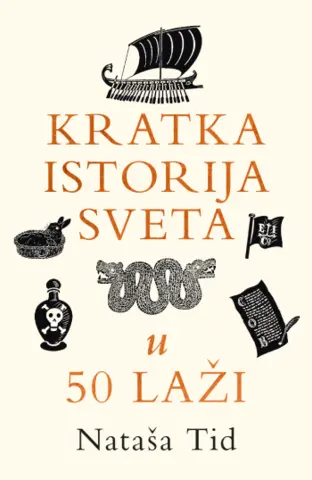 Istina je čudnija i opasnija od bilo koje fikcije – knjiga „Kratka istorija sveta u 50 laži“ Nataše Tid u prodaji od 13. februara - slika 1