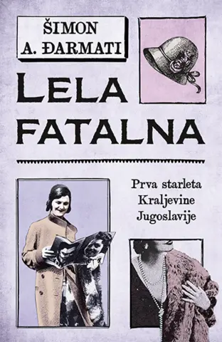 Prikaz knjige „Lela fatalna“: Prva starleta Kraljevine Jugoslavije - slika 1