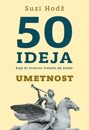 Odlična osnova za ljubitelje umetnosti – „50 ideja koje bi stvarno trebalo da znate: Umetnost“ - slika 1