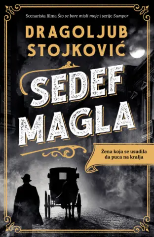 Žena koja se usudila da puca na kralja – roman „Sedef-magla“ Dragoljuba Stojkovića u prodaji od 12. septembra - slika 1