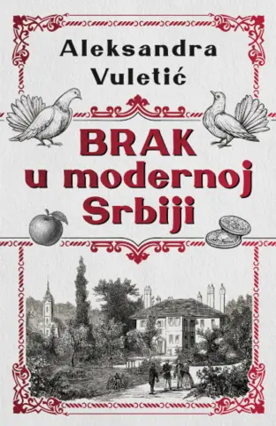 Prizori iz bračnog života u vreme stvaranja moderne države – knjiga „Brak u modernoj Srbiji“ Aleksandre Vuletić u prodaji od 17. novembra - slika 1