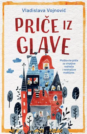 Zabavne i poučne „Priče iz glave“ Vladislave Vojnović u knjižarama od 19. aprila - slika 1