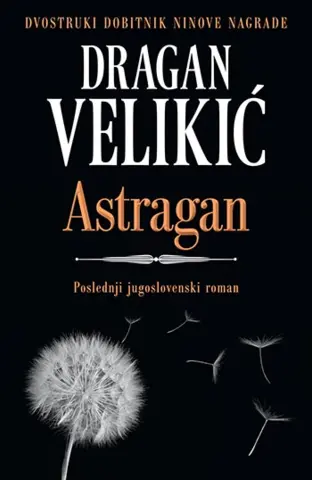 Triler u kojem danas živimo – „Astragan“ Dragana Velikića u prodaji od 18. avgusta - slika 1