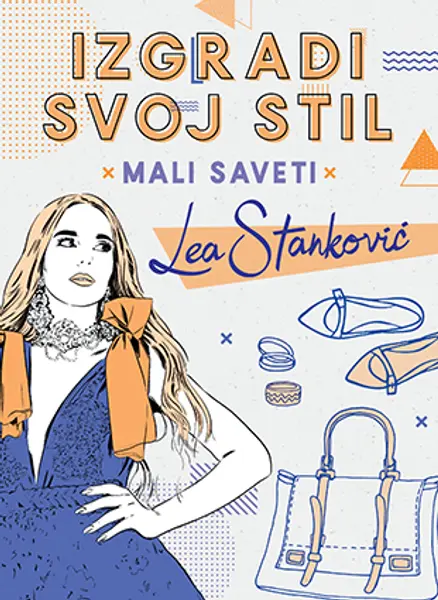 Slika 0 - Izgradi svoj stil - Mali saveti: Lea Stanković - Potpisan primerak