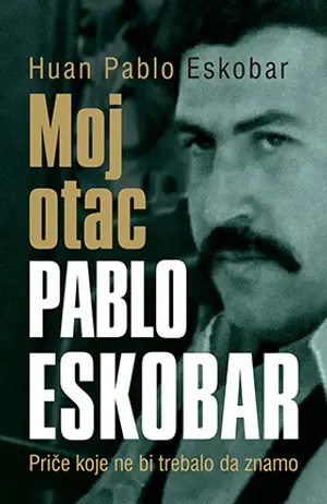 Huan Pablo Eskobar – „Moj otac Pablo Eskobar‟: Priče koje ne bi trebalo da znamo - slika 1