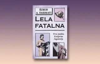 Prikaz knjige „Lela fatalna“ Šimona A. Đarmatija o prvoj starleti Kraljevine Jugoslavije
